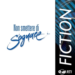Fiction - "NON SMETTERE DI SOGNARE 2"